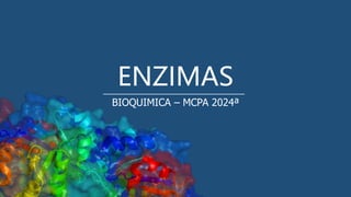 ENZIMAS
BIOQUIMICA – MCPA 2024ª
 