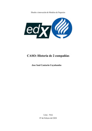 Diseño e innovación de Modelos de Negocios
CASO: Historia de 2 compañías
Jose Saul Canturin Cuyubamba
Lima – Perú
07 de Febrero del 2024
 