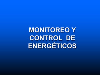 MONITOREO Y
CONTROL DE
ENERGÉTICOS
 