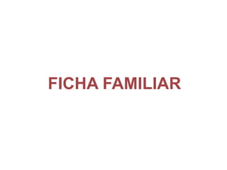 FICHA FAMILIAR
 