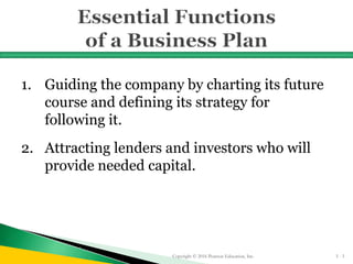 1. Guiding the company by charting its future
course and defining its strategy for
following it.
2. Attracting lenders and investors who will
provide needed capital.
Copyright © 2016 Pearson Education, Inc. 5 - 5
 