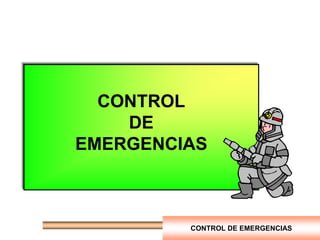 CONTROL DE EMERGENCIAS
CONTROL
DE
EMERGENCIAS
 
