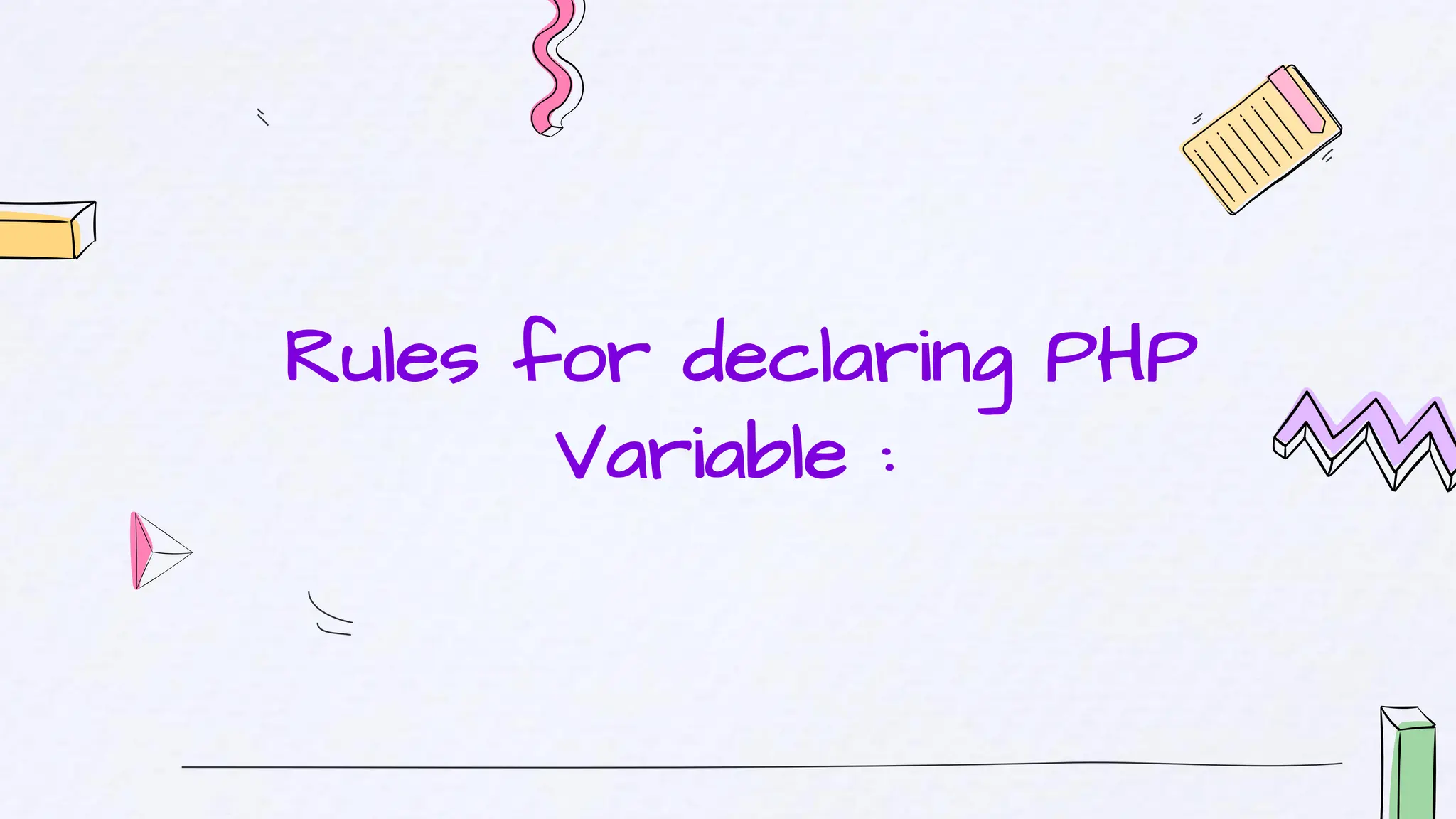 Rules for declaring PHP
Variable :
 