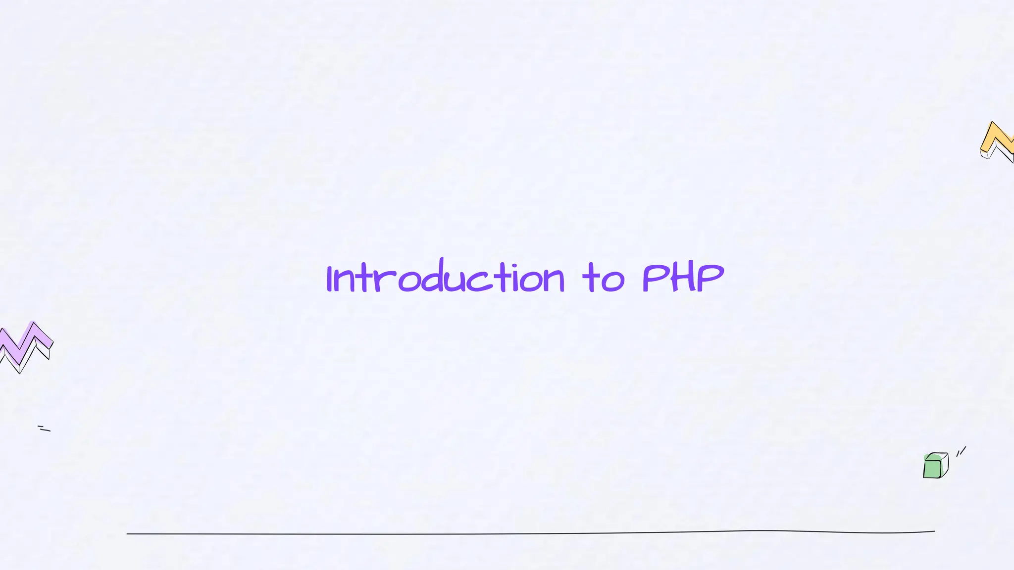 Introduction to PHP
 