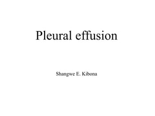 Pleural effusion
Shangwe E. Kibona
 