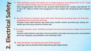 8. Keep all electric connections dry and off the ground.
Jaga agar semua koneksi listrik tetap kering dan lepas tanah.
5. When operating a power tool outside use an outdoor extension cord marked “W-A” or “W”. These
cords are rated for outdoor use and reduce the risk of electrical shock.
Saat mengoperasikan alat listrik di luar, gunakan kabel ekstensi luar ruangan yang ditandai "W-
A" atau "W". Kabel ini dinilai untuk penggunaan di luar ruangan dan mengurangi risiko sengatan
listrik.
6. Use only three-wire extension cords which have three-prong grounding plugs and three-pole
receptacles which accept the tool’s plug.
Gunakan hanya kabel ekstensi tiga kawat yang memiliki colokan grounding tiga cabang dan
wadah tiga kutub yang menerima colokan alat.
7. Use proper extension cords. Insufficient conductor size will cause excessive voltage drop and loss
of power.
Gunakan kabel ekstensi yang tepat. Ukuran konduktor yang tidak mencukupi akan menyebabkan
penurunan tegangan yang berlebihan dan kehilangan daya.
 