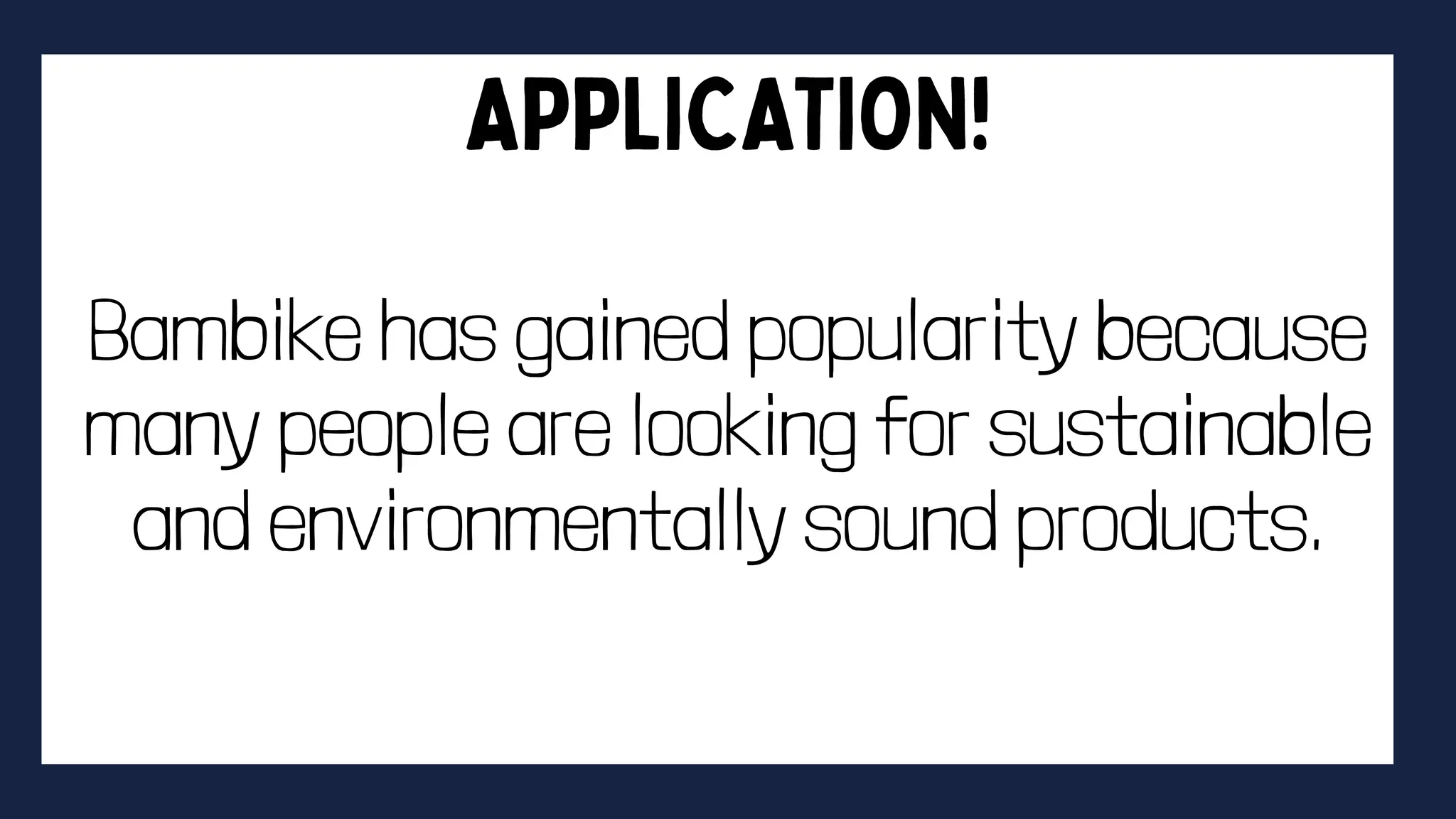 Bambike has gained popularity because
many people are looking for sustainable
and environmentally sound products.
 