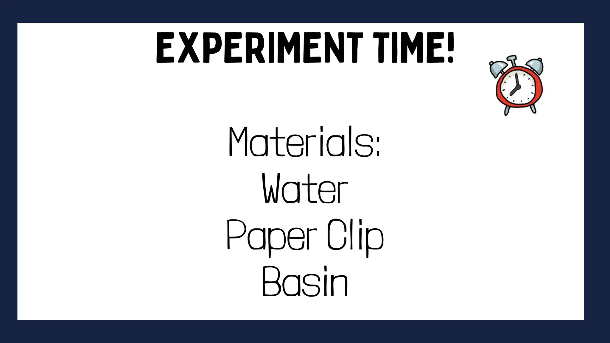 Materials:
Water
Paper Clip
Basin
 