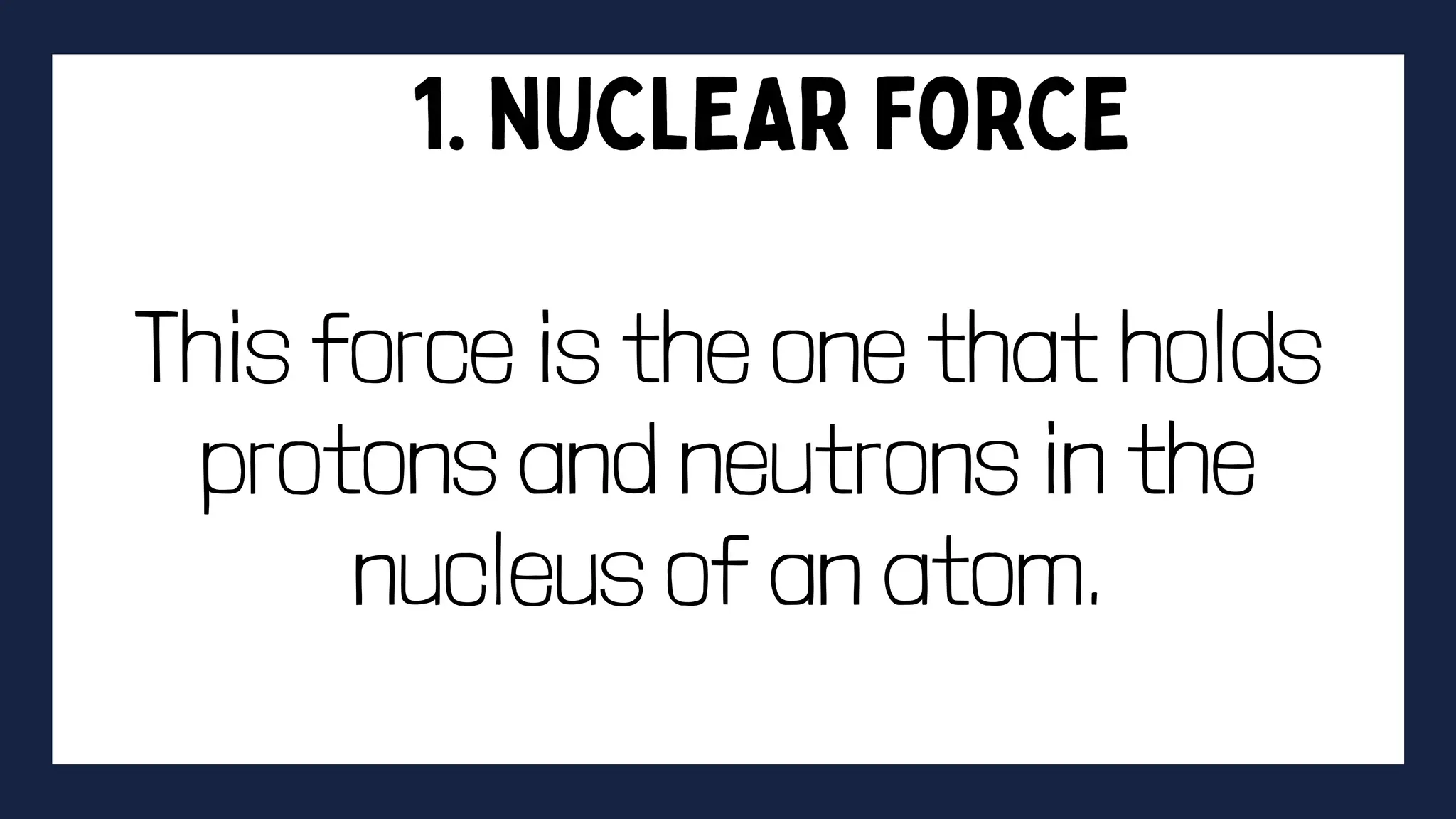 This force is the one that holds
protons and neutrons in the
nucleus of an atom.
 