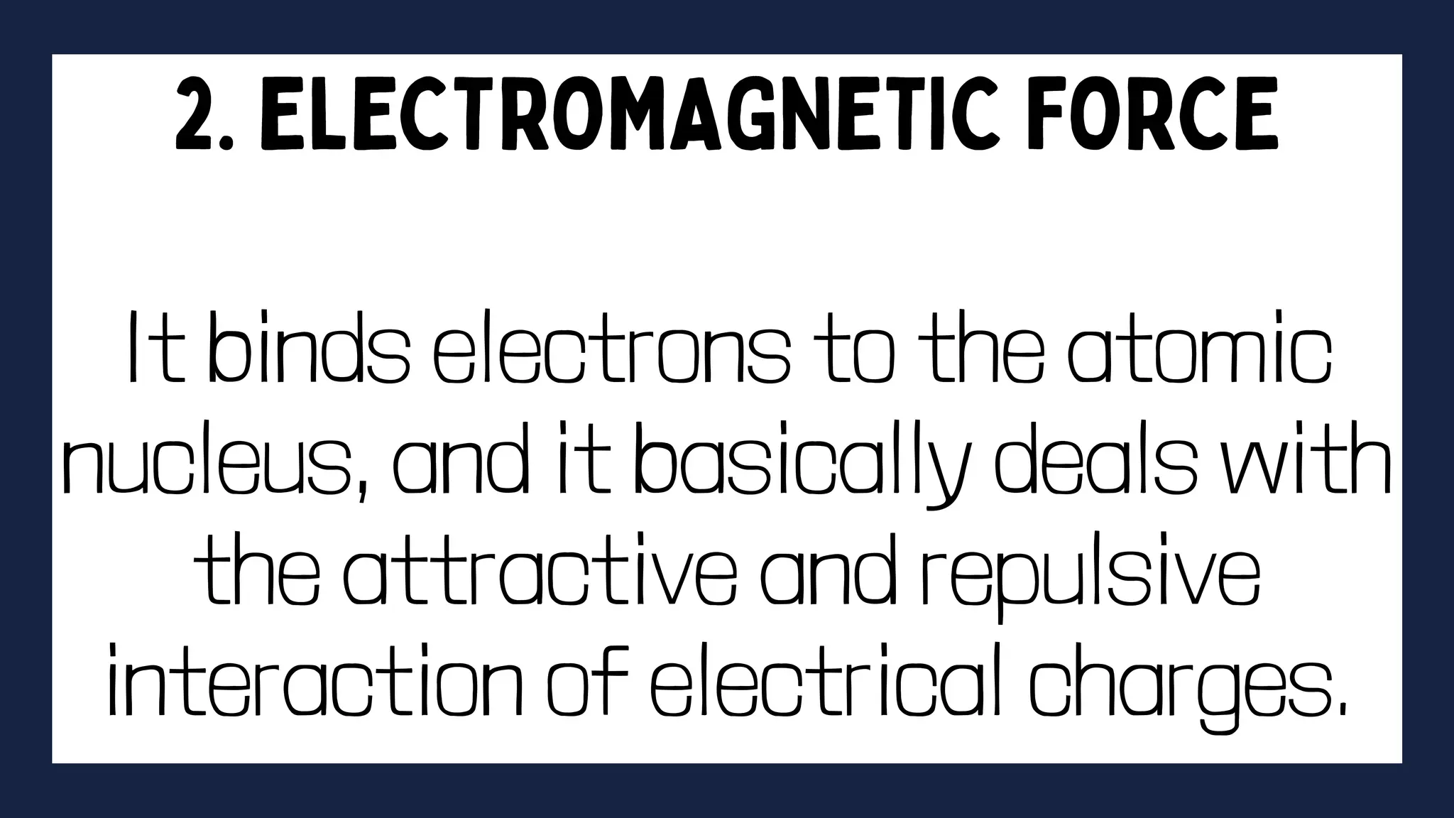 It binds electrons to the atomic
nucleus, and it basically deals with
the attractive and repulsive
interaction of electrical charges.
 