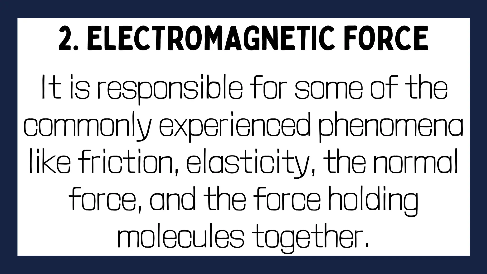 It is responsible for some of the
commonly experienced phenomena
like friction, elasticity, the normal
force, and the force holding
molecules together.
 