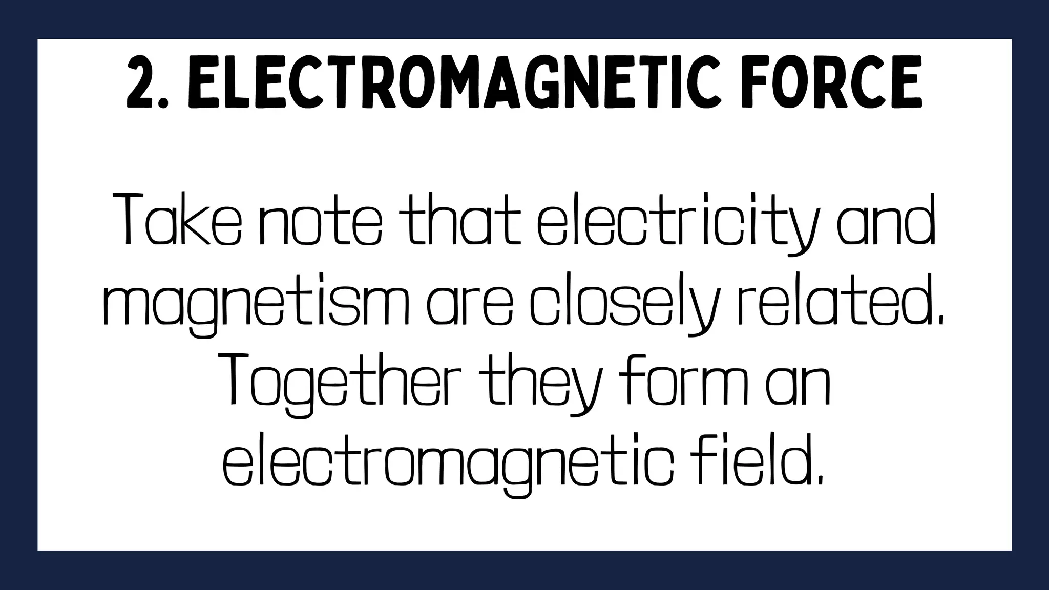 Take note that electricity and
magnetism are closely related.
Together they form an
electromagnetic field.
 