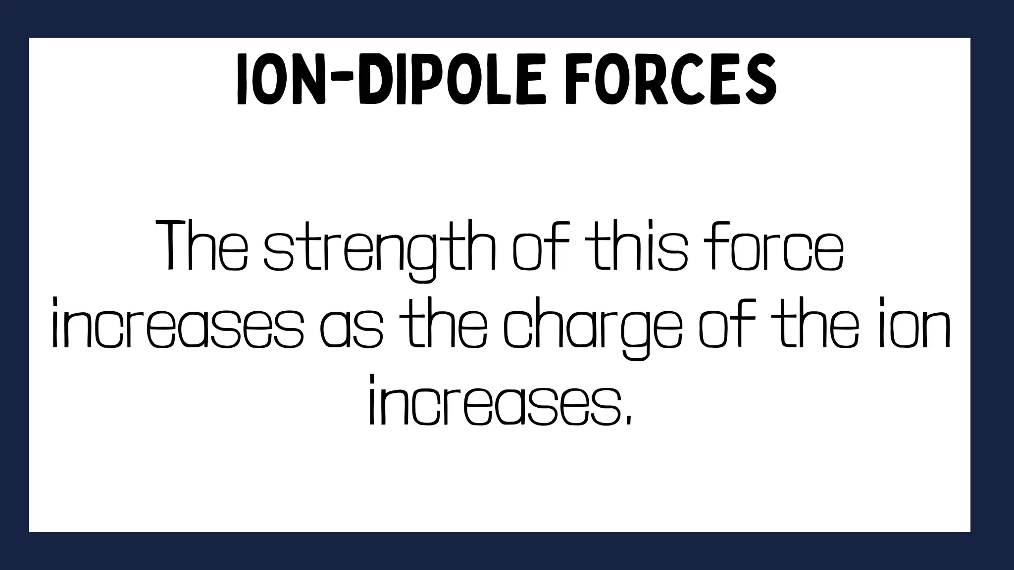 The strength of this force
increases as the charge of the ion
increases.
 