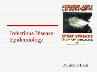 Infectious Disease:
Epidemiology
Dr. Abdul Hadi
 