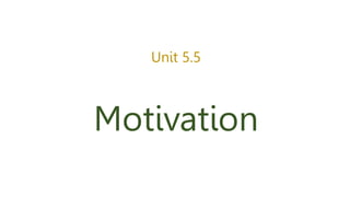 Unit 5.5
Motivation
 