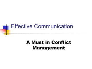 Effective Communication
A Must in Conflict
Management
 