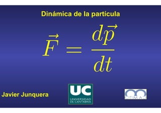 Javier Junquera
Dinámica de la partícula
 