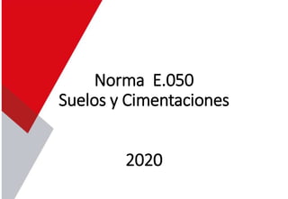Norma E.050
Suelos y Cimentaciones
2020
 