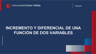 Ingeniería Civil
Pregrado Pregrado
INCREMENTO Y DIFERENCIAL DE UNA
FUNCIÓN DE DOS VARIABLES
 