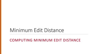Edit distance is a nlp technique to find the minimum distance between ...