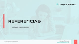 REFERENCIAS
Microsoft Excel Intermedio
Franz Muñoz Maldonado 1
 