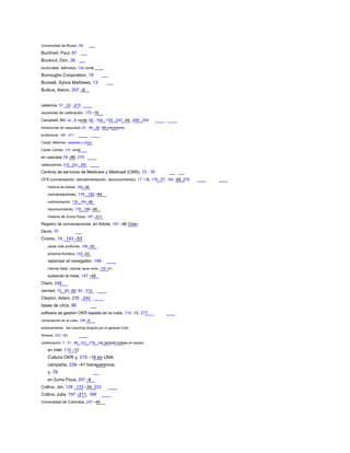 Universidad de Brown, 58
Buchheit, Paul, 87
Buckout, Don, 36
burócratas, definidos, 134 norte
Burroughs Corporation, 19
Burwell, Sylvia Mathews, 13
Butkus, Aaron, 207 –8
cadencia, 51 , 52 , 273
reuniones de calibración, 175 –76
Campbell, Bill, xii , 6 norte, 49 , 104 , 133 , 247 –54, 249 , 254
limitaciones de capacidad, 81 , 86 , 98 –99 crecimiento
profesional, 184 , 271
Cargill, Meloney, sesenta y cinco
Carter Center, 131 norte
en cascada 79 –86, 275
catalizadores, 216 , 242 , 280
Centros de servicios de Medicare y Medicaid (CMS), 72 , 76
CFR (conversación, retroalimentación, reconocimiento), 17 –18, 176 –77, 182 –88, 279
Historia de Adobe, 189 –96
conversaciones, 176 , 182 –84
realimentación, 176 , 184 –86
reconocimiento, 176 , 186 –88
Historia de Zume Pizza, 197 –211
Registro de conversaciones, en Adobe, 191 –96 Chen,
David, 70
Cromo, 14 , 143 –53
cavar más profundo, 148 –50
próxima frontera, 152 –53
repensar el navegador, 146
intentar-fallar, intentar-tener éxito, 150 –51
subiendo la meta, 147 –48
Claris, 248
claridad, 15 , 49 –50, 92 , 215
Clayton, Adam, 235 , 244
tasas de clics, 96
software de gestión OKR basado en la nube, 114 -15, 277
computación en la nube, 108 –9
entrenamiento. Ver coaching dirigido por el gerente Cole,
Andrew, 223 –33
colaboración, 7 , 51 , 88 , 221 , 279 . Ver también trabajo en equipo
en Intel, 110 –12
Cultura OKR y, 215 –16 en UNA
campaña, 239 –41 transparencia
y, 78
en Zume Pizza, 207 –8
Collins, Jim, 128 , 133 –34, 223
Collins, Julia, 197 –211, 199
Universidad de Colombia, 247 –48
 