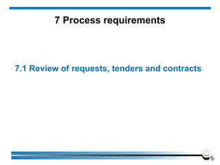 7.1 Review of requests, tenders and contracts
7 Process requirements
 
