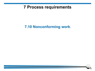 7.10 Nonconforming work.
7 Process requirements
 