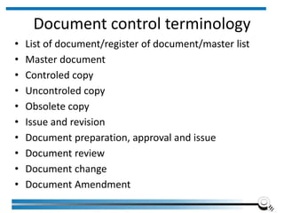Document control terminology
• List of document/register of document/master list
• Master document
• Controled copy
• Uncontroled copy
• Obsolete copy
• Issue and revision
• Document preparation, approval and issue
• Document review
• Document change
• Document Amendment
Institute of Applied Quality Management 235
 