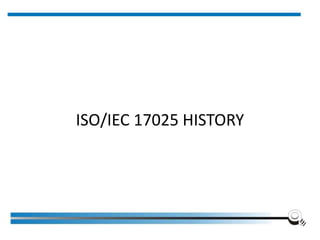ISO/IEC 17025 HISTORY
 