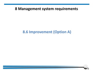 8 Management system requirements
8.6 Improvement (Option A)
 