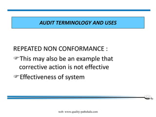web: www.quality-pathshala.com
REPEATED NON CONFORMANCE :
This may also be an example that
corrective action is not effective
Effectiveness of system
AUDIT TERMINOLOGY AND USES
 