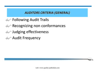 web: www.quality-pathshala.com
AUDITORS CRITERIA (GENERAL)
 Following Audit Trails
 Recognizing non conformances
 Judging effectiveness
 Audit Frequency
 