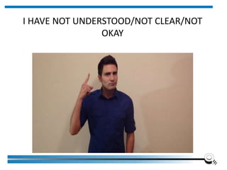 I HAVE NOT UNDERSTOOD/NOT CLEAR/NOT
OKAY
Institute of Applied Quality Management 5
 