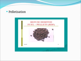  Pelletisation
 