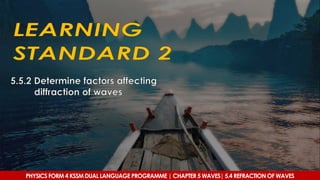 PHYSICS FORM 4 KSSM DUAL LANGUAGE PROGRAMME | CHAPTER 5 WAVES| 5.4 REFRACTION OF WAVES
 