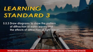 PHYSICS FORM 4 KSSM DUAL LANGUAGE PROGRAMME | CHAPTER 5 WAVES| 5.4 REFRACTION OF WAVES
 