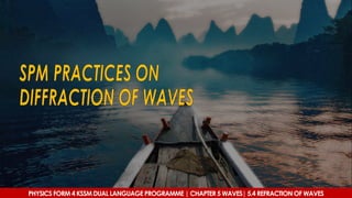 PHYSICS FORM 4 KSSM DUAL LANGUAGE PROGRAMME | CHAPTER 5 WAVES| 5.4 REFRACTION OF WAVES
 