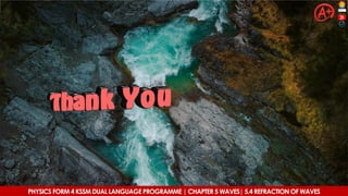 PHYSICS FORM 4 KSSM DUAL LANGUAGE PROGRAMME | CHAPTER 5 WAVES| 5.4 REFRACTION OF WAVES
 
