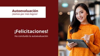 Conclusiones
Autoevaluación
¡Vamos por más logros!
¡Felicitaciones!
Ha concluido la autoevaluación
 