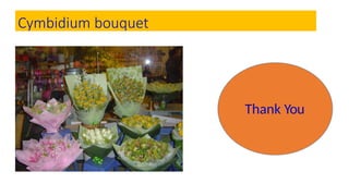 Cymbidium bouquet
Thank You
 