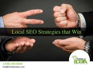 Local SEO Strategies that Win
1-888-240-0606
info@ithinkanidea.com
 