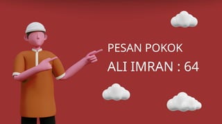 5.6.3 Pesan Pokok Surat Ali imran 64 dan Al Baqarah 256.pptx