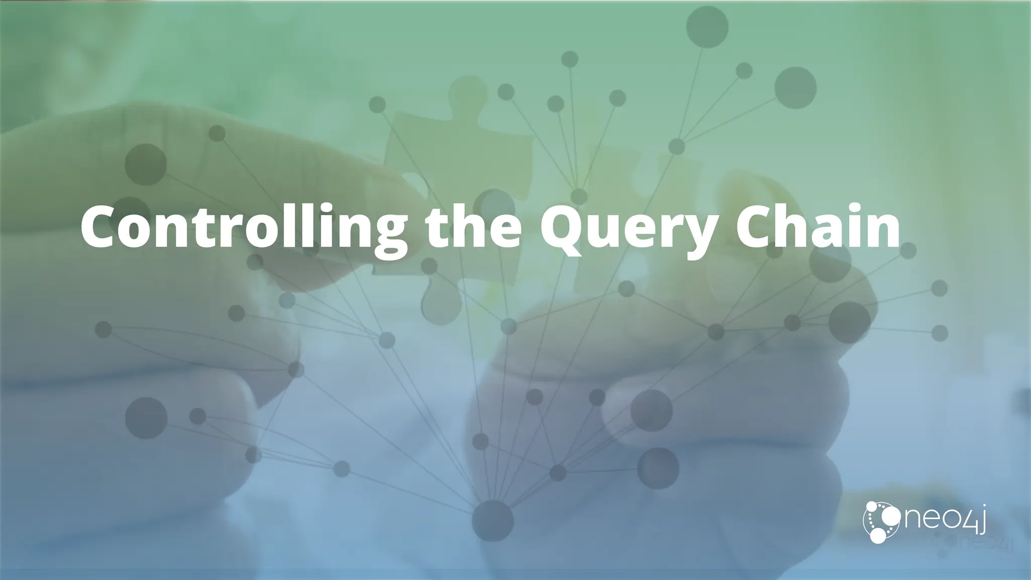Controlling the Query Chain
 