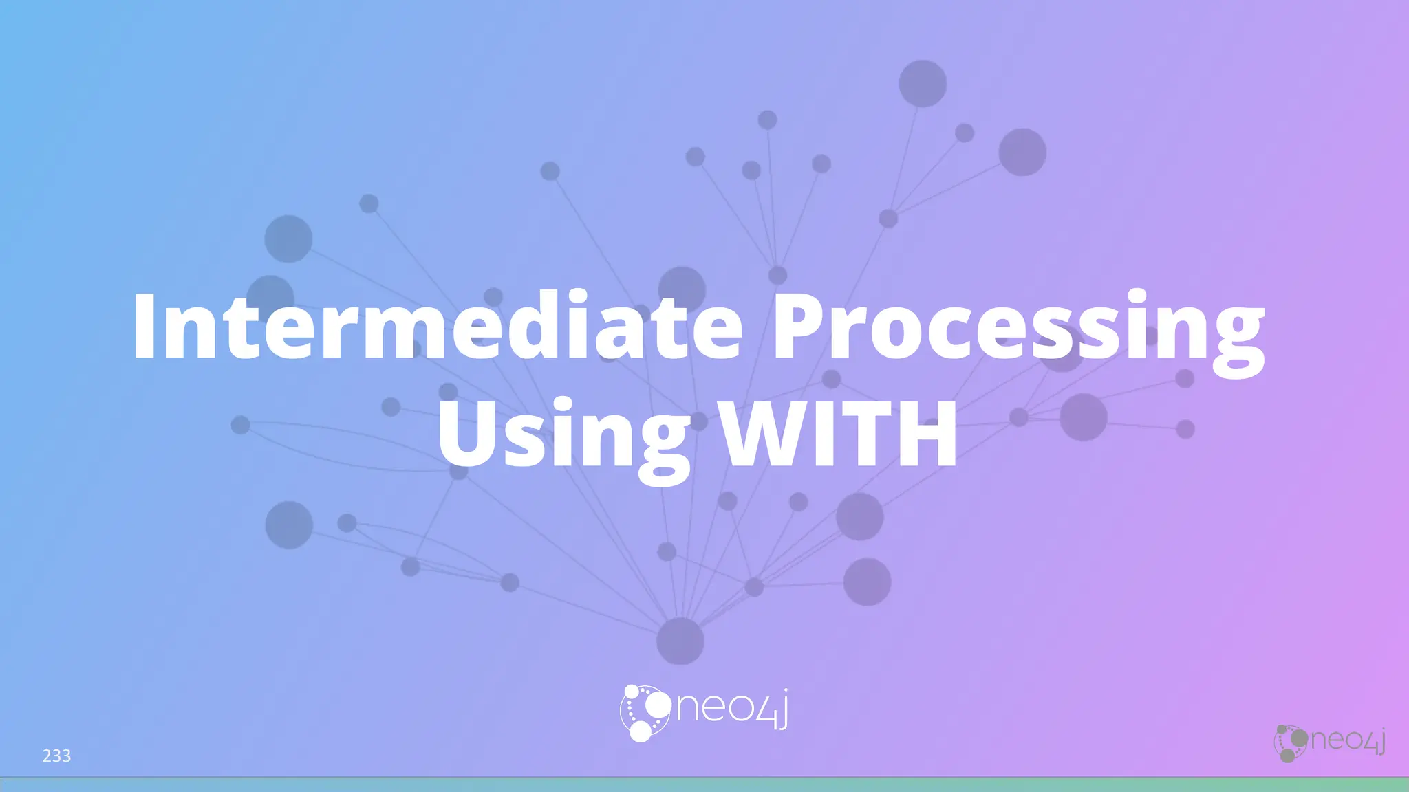Intermediate Processing
Using WITH
233
 