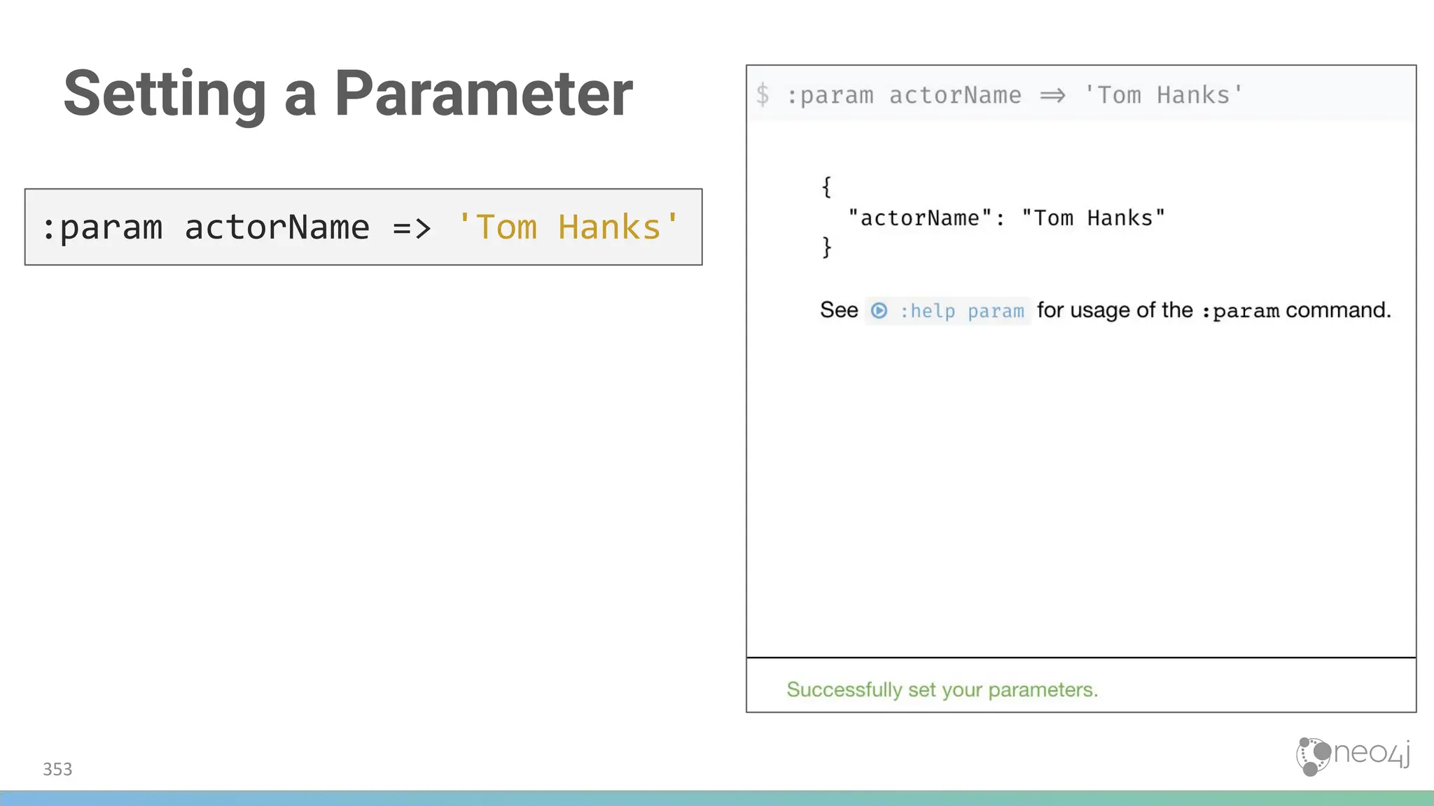 Setting a Parameter
353
:param actorName => 'Tom Hanks'
 