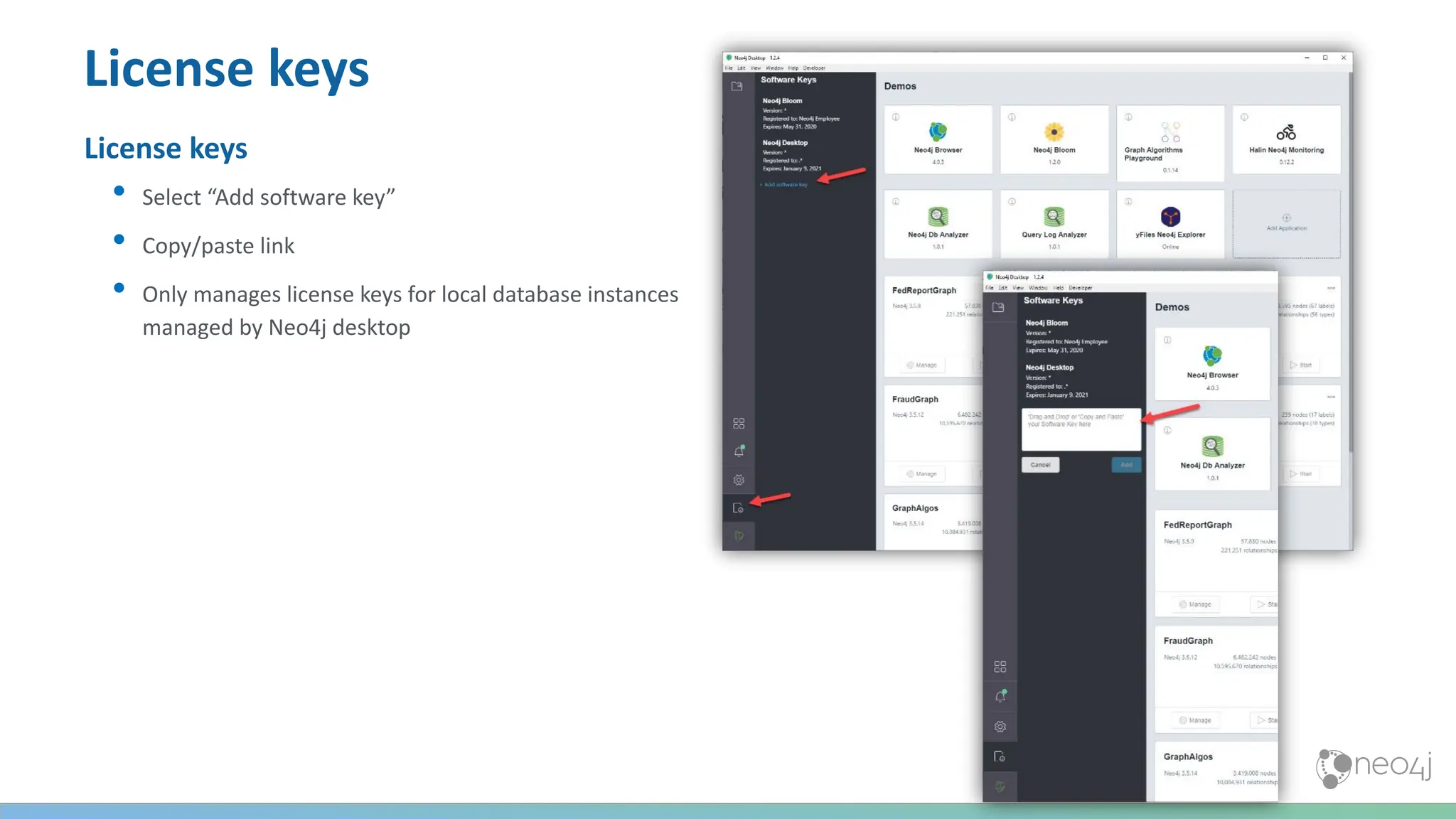 License keys
License keys
• Select “Add software key”
• Copy/paste link
• Only manages license keys for local database instances
managed by Neo4j desktop
 