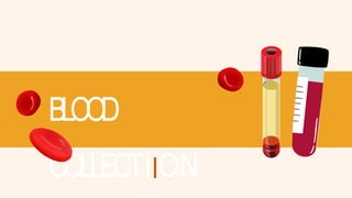 BLOOD
COLLECTIION
 