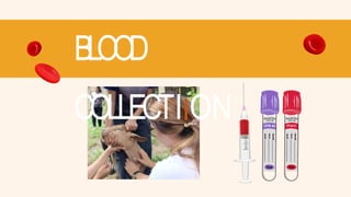 BLOOD
COLLECTIION
 