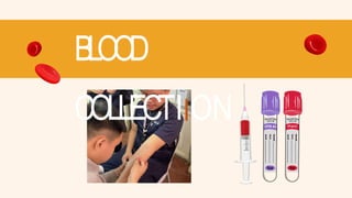 BLOOD
COLLECTIION
 